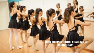 How To Open Dance Academy in Chandigarh 2