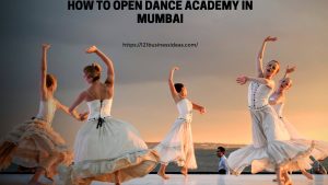 How To Open Dance Academy in Mumbai 