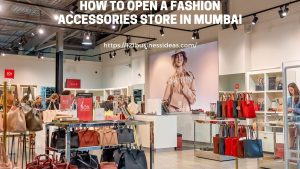 How To Open a Fashion Accessories Store in Mumbai (1)