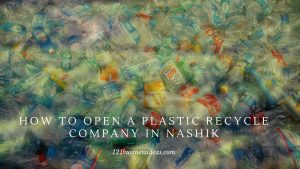 How To Open a Plastic Recycle Company in Nashik (1)