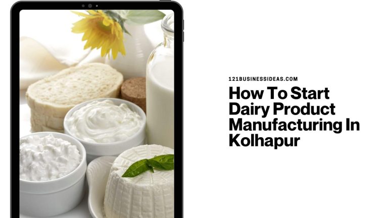 How To Start Dairy Product Manufacturing In Kolhapur