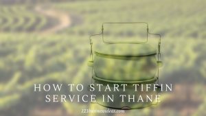 How To Start Tiffin Service in Thane 2