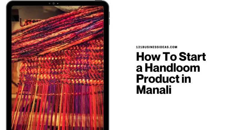How To Start a Handloom Product business in Manali
