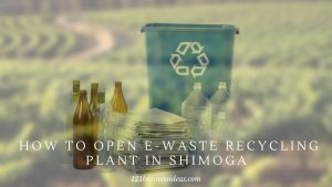 _How To Open E-Waste Recycling Plant in Shimoga (2) (1)