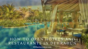 How To Open Hotels and Restaurants in Dehradun (2) (1)