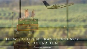 _How To Open Travel Agency in Dehradun (2) (1)