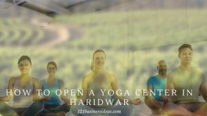How To Open a Yoga Center in Haridwar (2) (1)