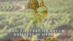 How To Start Ice Cream Business in Mysuru (2) (1)