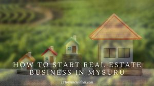How To Start Real Estate Business in Mysuru (2) (1)