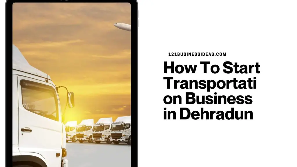 how-to-start-transportation-business-in-dehradun-121-business-ideas