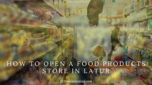 How to Open a Food Products Store in Latur2