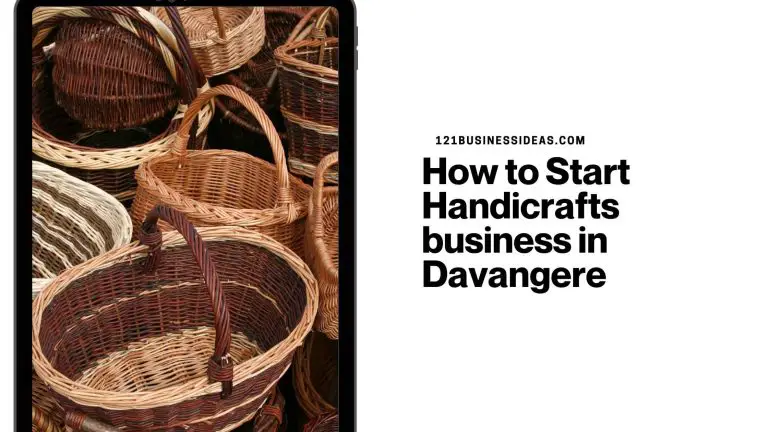 How to Start Handicrafts business in Davangere