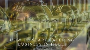 How to start Catering Business in Hubli (2) (1)