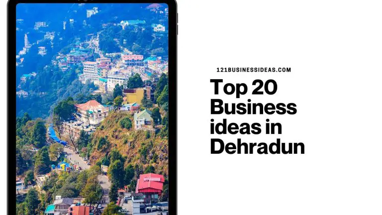 Top 20 Business ideas in Dehradun