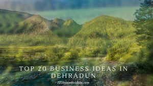 Top 20 Business ideas in Dehradun (2) (1)