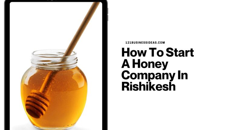 How To Start A Honey Company In Rishikesh