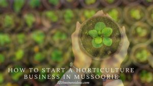 How To Start A Horticulture Business In Mussoorie (2) (1)
