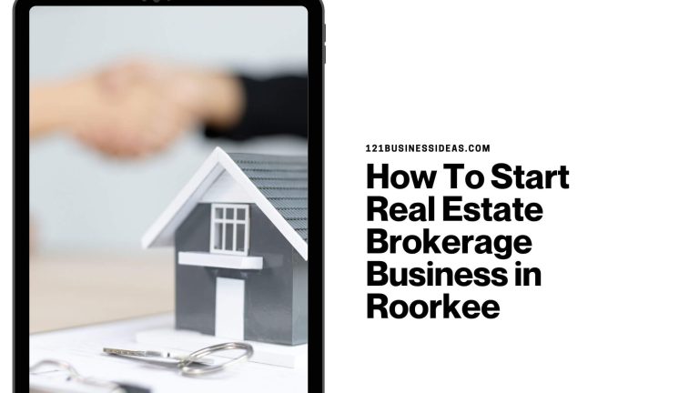 How To Start Real Estate Brokerage Business in Roorkee