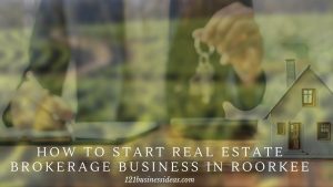 How To Start Real Estate Brokerage Business in Roorkee (2) (1)