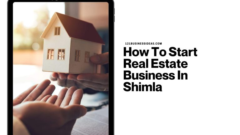 How To Start Real Estate Business In Shimla