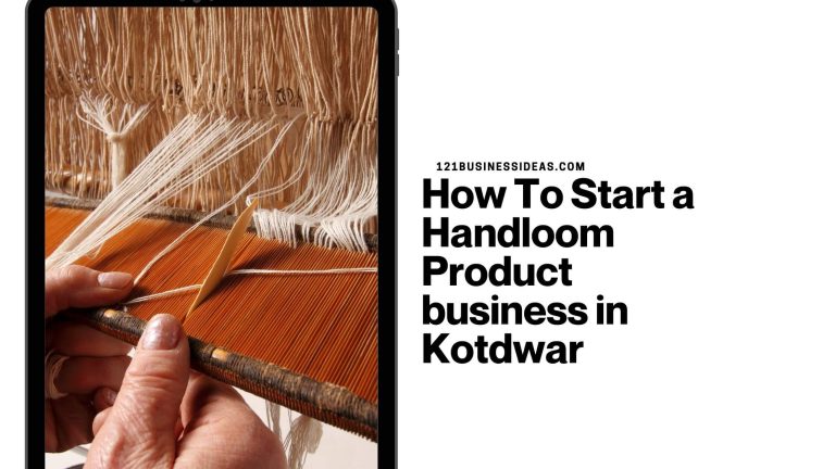 How To Start a Handloom Product business in Kotdwar