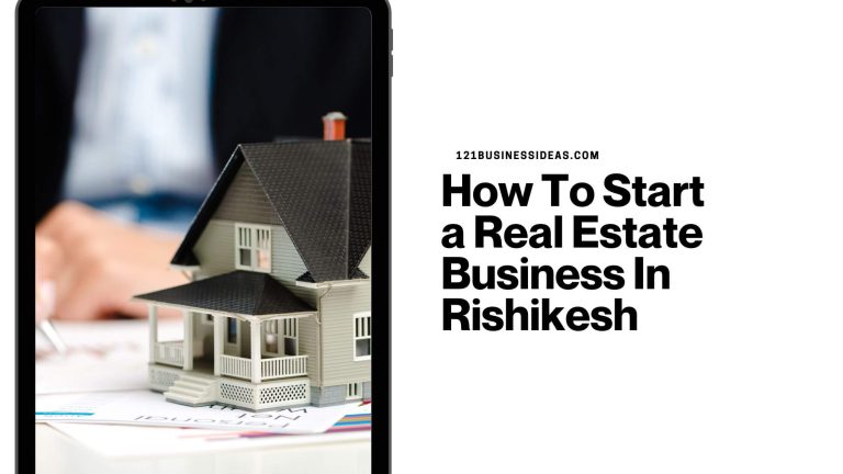 How To Start a Real Estate Business In Rishikesh