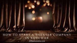 How To Start a Theater Company in Kotdwar (2) (1)