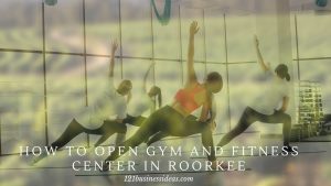 How to Open Gym and Fitness Center in Roorkee (2) (1)