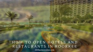 How to Open Hotels and Restaurants in Roorkee (2) (1)