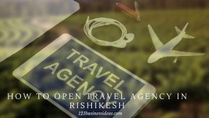 How to Open Travel Agency in Rishikesh (2) (1)