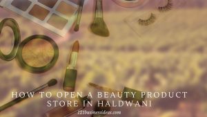 How to Open a Beauty Product Store in Haldwani (2) (1)
