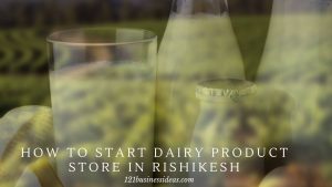 How to Start Dairy Product Store in Rishikesh (2) (1)