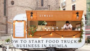 How to Start Food Truck Business in Shimla (1)