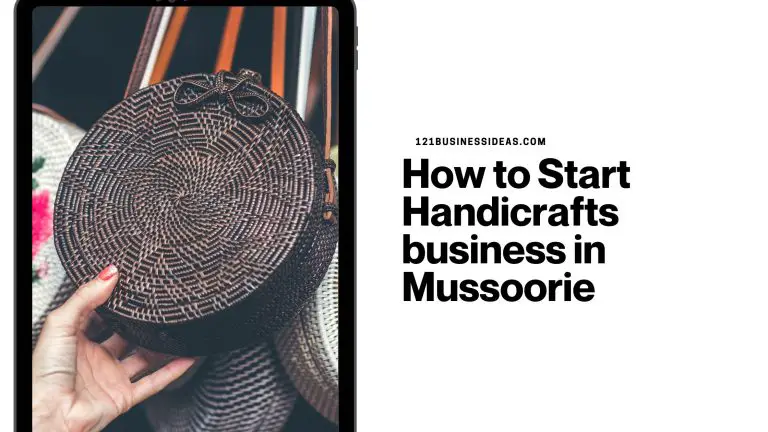 How to Start Handicrafts business in Mussoorie