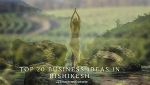Top 20 Business ideas in Rishikesh (1) (1)