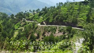Top 20 Business ideas in Uttarkashi (2) (1)