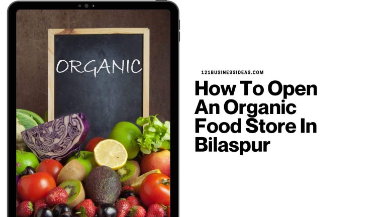 How To Open An Organic Food Store In Bilaspur