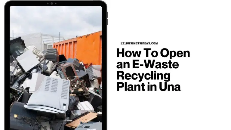 How To Open an E-Waste Recycling Plant in Una