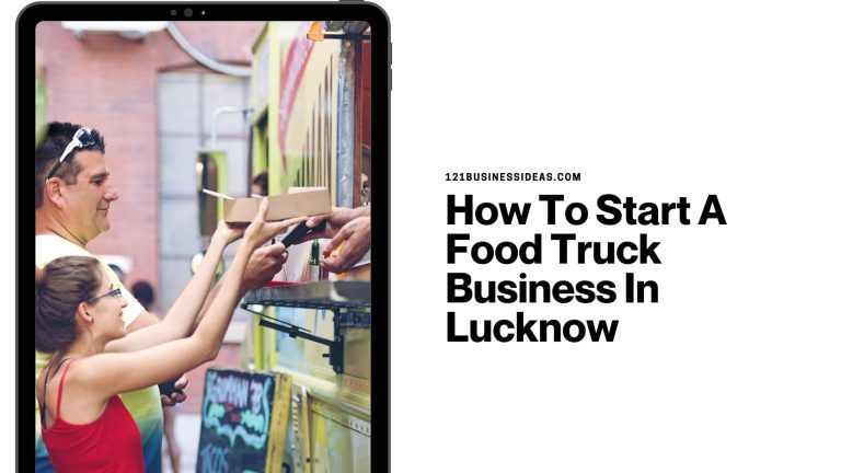 How To Start A Food Truck Business In Lucknow
