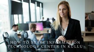 How To Start Information Technology Center In Kullu (2) (1)