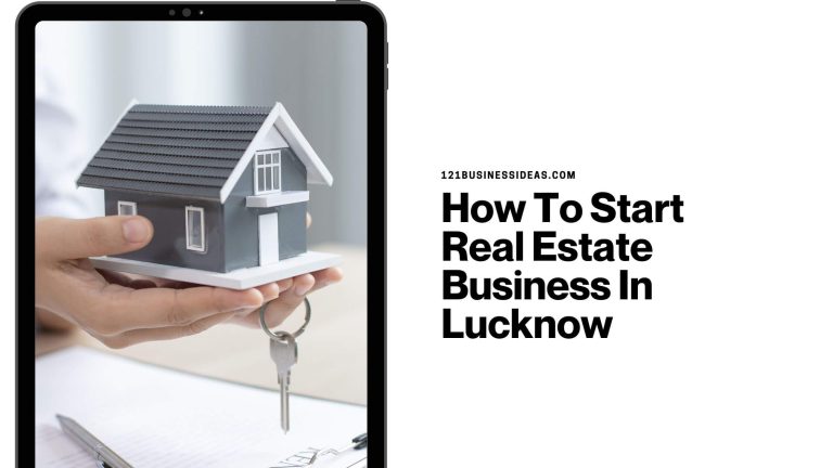 How To Start Real Estate Business In Lucknow