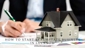 How To Start Real Estate Business In Lucknow (2) (1)