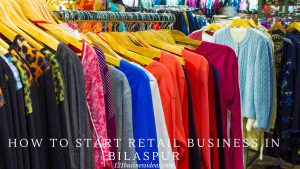 How To Start Retail Business In Bilaspur (2) (1)