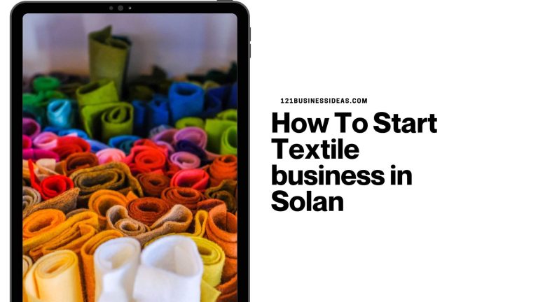 How To Start Textile business in Solan