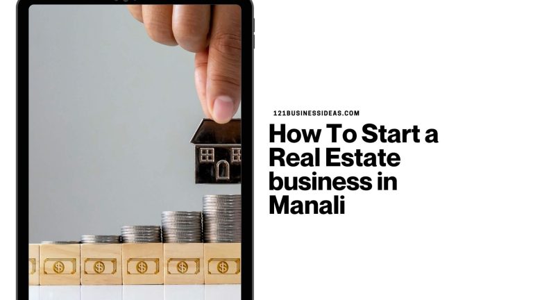 How To Start a Real Estate business in Manali
