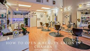 How to Open a Beauty Salon in Chamba (2) (1)