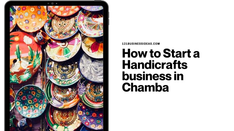 How to Start a Handicrafts business in Chamba