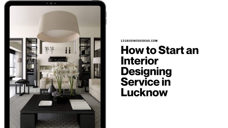 How to Start an Interior Designing Service in Lucknow
