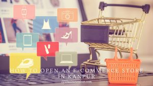 How To Open an E-commerce Store in Kanpur (2) (1)