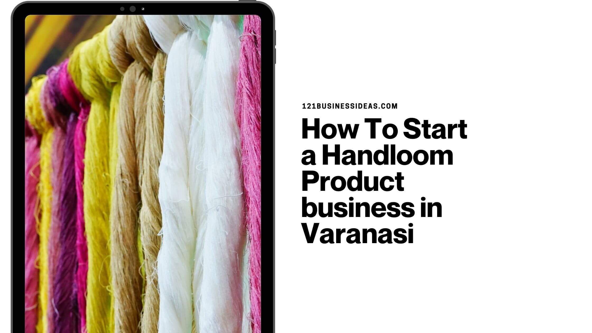 How To Start a Handloom Product business in Varanasi (1)
